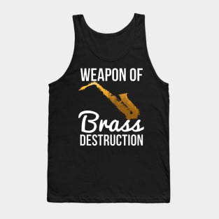 Funny Sax Player Gift Weapon Of Brass Destruction Tank Top